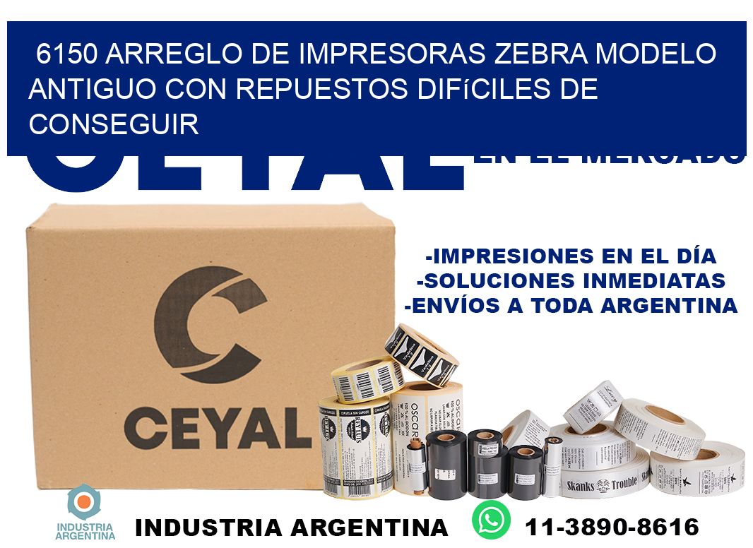 6150 arreglo de impresoras zebra modelo antiguo con repuestos difíciles de conseguir