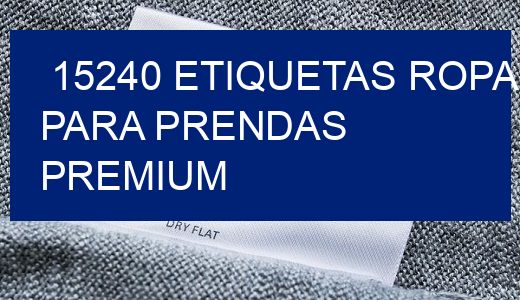 15240 Etiquetas ropa para prendas premium