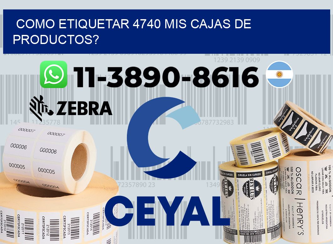 como etiquetar 4740 mis cajas de productos?