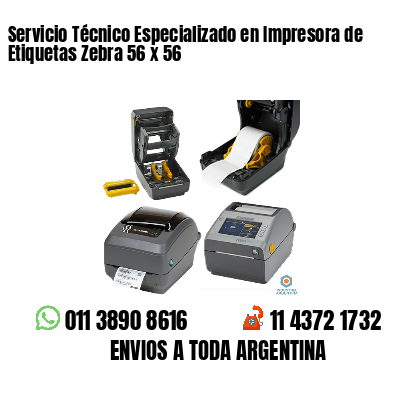 Servicio Técnico Especializado en Impresora de Etiquetas Zebra 56 x 56