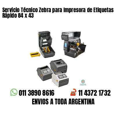 Servicio Técnico Zebra para Impresora de Etiquetas Rápido 84 x 43