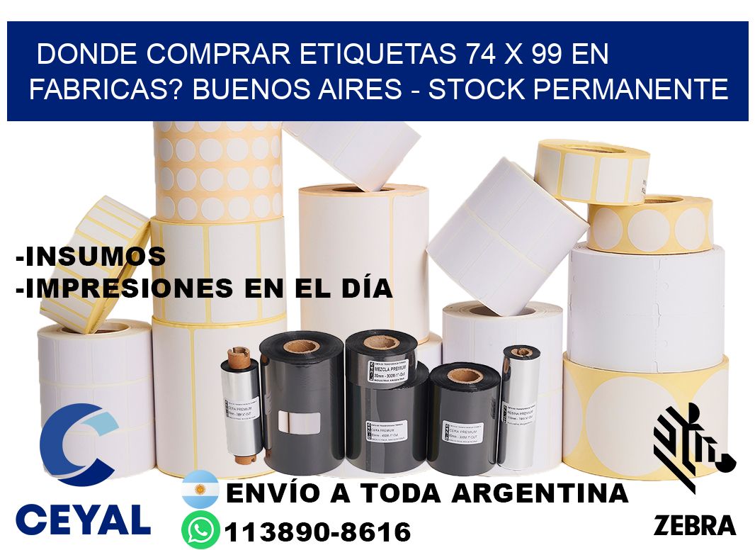 Donde Comprar etiquetas 74 x 99 en FABRICAS? Buenos Aires - Stock permanente