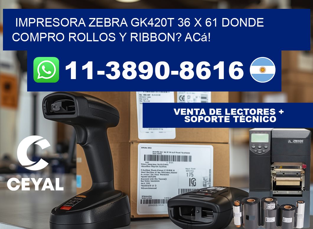 impresora zebra gk420t 36 x 61 Donde compro rollos y ribbon? Acá!