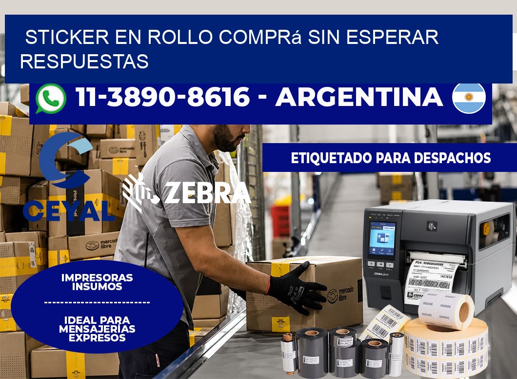 STICKER EN ROLLO Comprá sin esperar respuestas